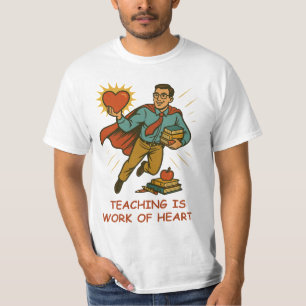Teaching Is Work of Heart – Superhero Teacher T-Shirt