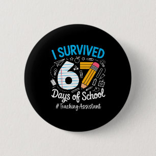 Teaching Istant Survived 67 Days Of School Humor D 6 Cm Round Badge