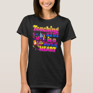 Teaching Kids Is A Work Of Heart Cute Teacher T-Shirt