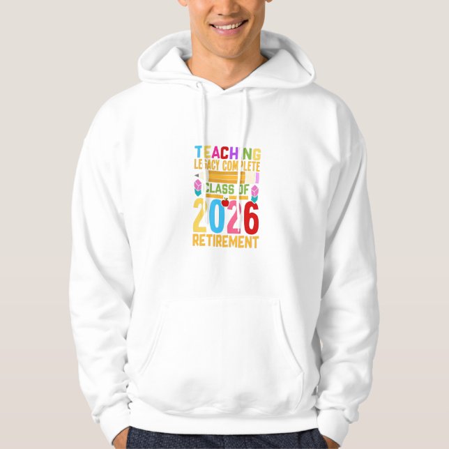 Teaching Legacy Complete Class of 2026 Retirement  Hoodie (Front)