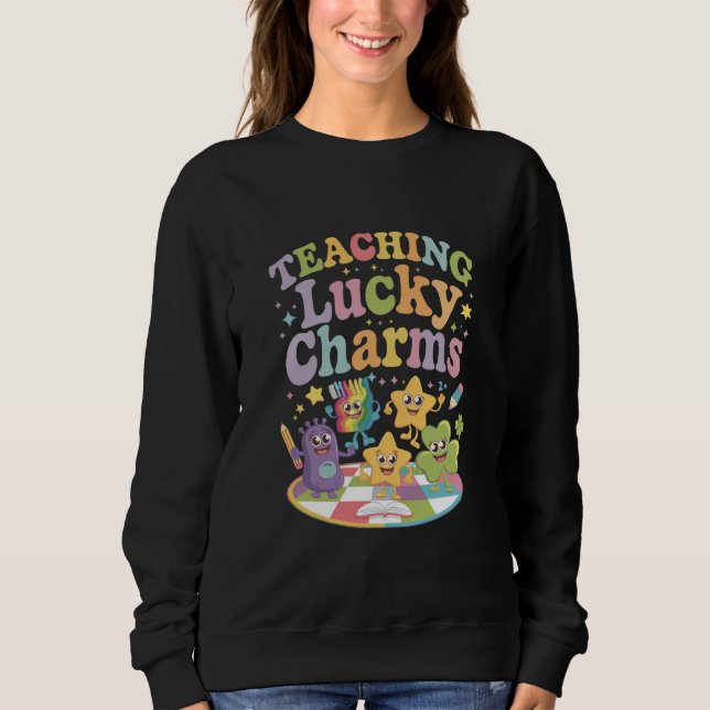 Teaching Lucky Charms Teacher St Patricks Day Sweatshirt (Front)
