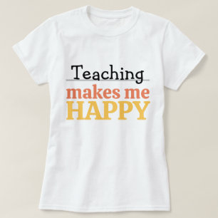 Teaching Makes Me Happy Quote Vibrant Modern Color T-Shirt