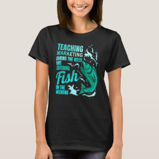 Teaching Marketing & Catching Fish Marketing Teach T-Shirt