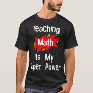 Teaching Math Is My Super Power School Teacher Tea T-Shirt