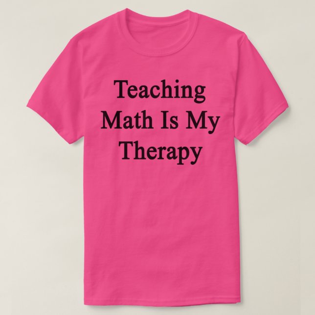 Teaching Math Is My Therapy  T-Shirt (Design Front)