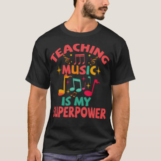 Teaching music Is my Superpower T-Shirt