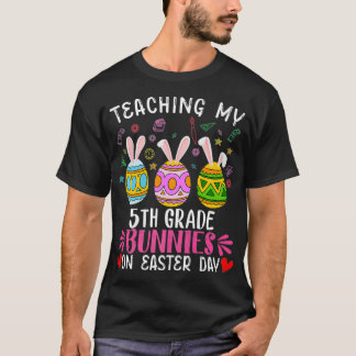 Teaching My 4th Grade Bunnies Teacher On Easter Da T-Shirt