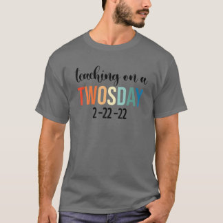 Teaching On A Twosday 2-22-22 22Nd February 2022 T-Shirt