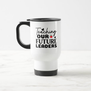 Teaching Our Future Leaders Wordart Travel Mug