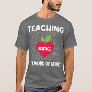 Teaching Science Is A Work Of Heart Teacher Premiu T-Shirt