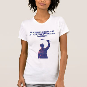 Teaching Science My Superpower & Passion Educator T-Shirt
