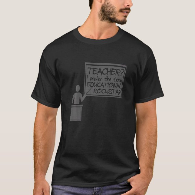 Teaching   Teacher I Prefer The Term Educational T-Shirt (Front)