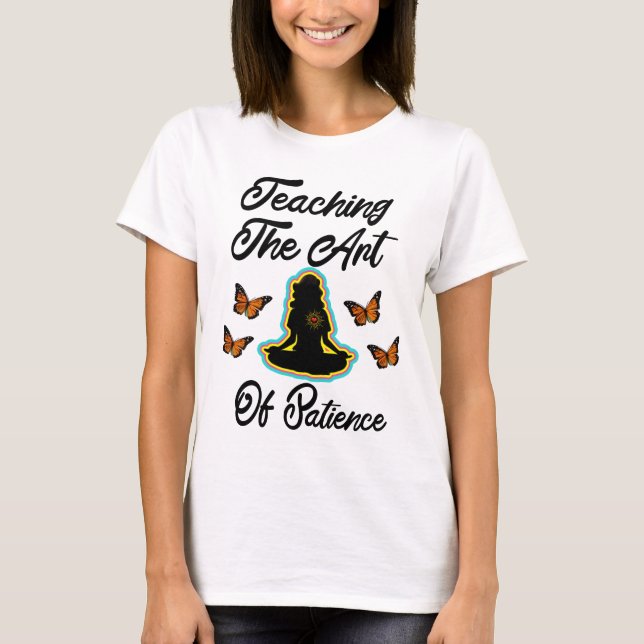 Teaching: The Art of Patience. T-Shirt (Front)