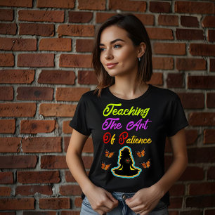 Teaching: The Art of Patience T-Shirt