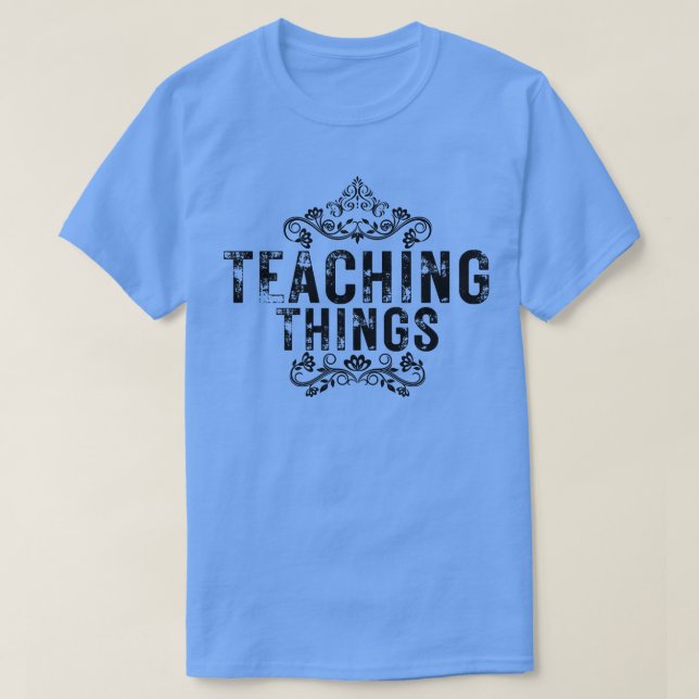Teaching things 6 T-Shirt (Design Front)