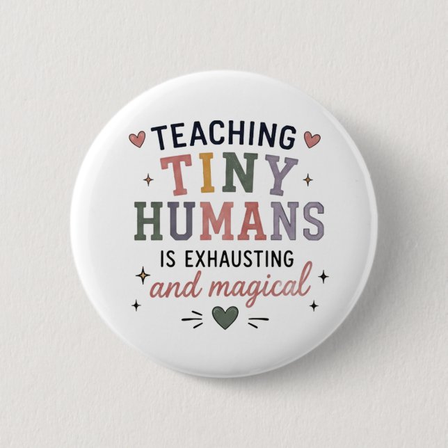 Teaching Tiny Humans Exhausting Magical  6 Cm Round Badge (Front)