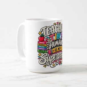 Teaching Tiny Humans Is My Superpower Teacher Gift Coffee Mug