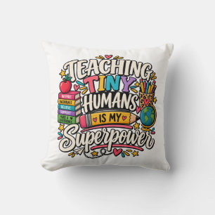 Teaching Tiny Humans Is My Superpower Teacher Gift Cushion