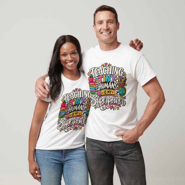 Teaching Tiny Humans Is My Superpower Teacher Gift T-Shirt (Unisex)