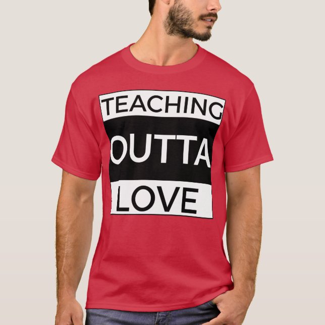 Teachning Outta Love girl T-Shirt (Front)