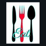 Teal,  Black and Red Eat Sign for Kitchen<br><div class="desc">This poster is black,  white,  red and teal with the text,  "Eat, " with a graphic of fork,  knife and spoon.  Modern sleek look will add a pop of color to your kitchen.</div>