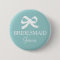 Teal blue bridesmaid button for wedding party