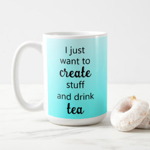 Teal Create Stuff and Drink Tea Mug
