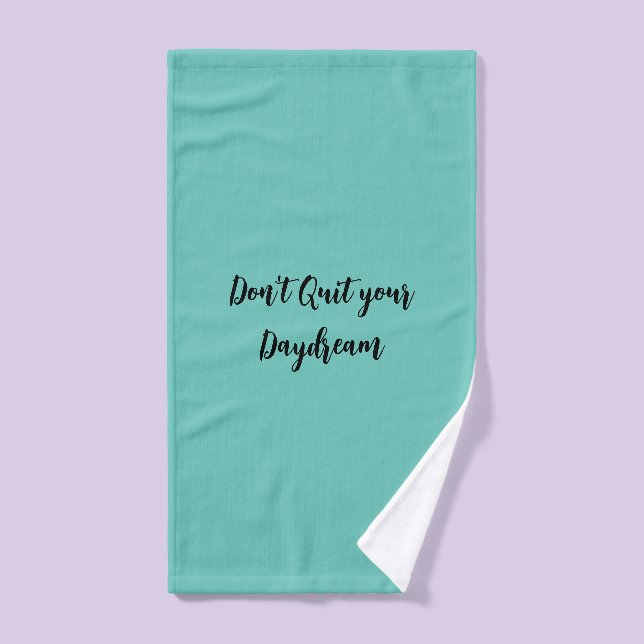 Teal Don't Quit your Daydream Hand Towel (Hand Towel)