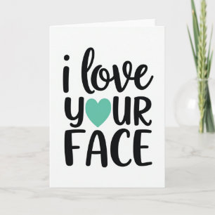 Teal Funny Love Your Face Card