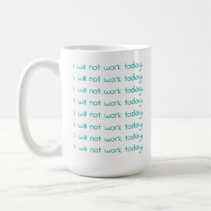 Teal Handwriting Text  I Will Not Work Today Coffee Mug