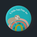 Teal Sloth on a Rainbow A Little Hug from Me 6 Cm Round Badge<br><div class="desc">This cute button design has a sloth hugging a rainbow!</div>