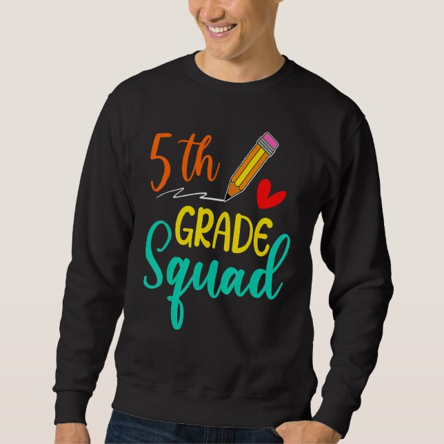 Team 5th Grade Squad  Teacher Student Back To Scho Sweatshirt (Front)