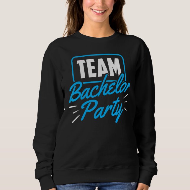 Team Bachelor Party Bride Groom 1 Sweatshirt (Front)