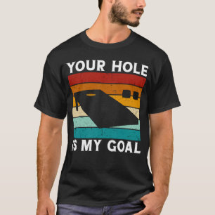 Team Bean Bag Your Hole Is My Goal Cornhole T-Shirt