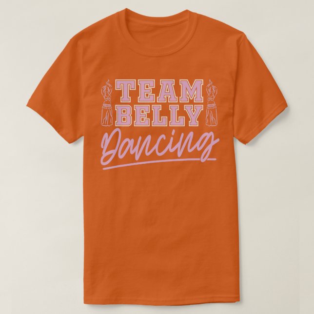 Team Belly Dancing For Belly Dancer  T-Shirt (Design Front)