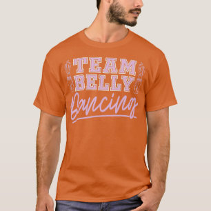 Team Belly Dancing For Belly Dancer  T-Shirt