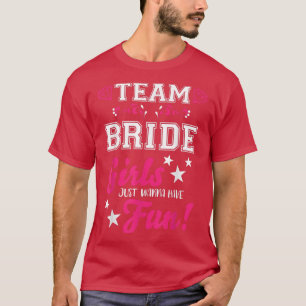 Team Bride  Bridesmaid Ts  Girls just wanna have f T-Shirt