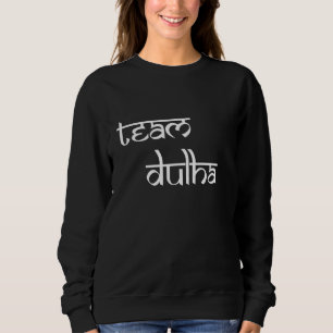 Team Dulha Indian Wedding South Asian Indian Desi  Sweatshirt