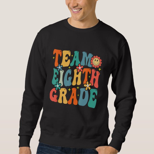 Team Eighth Grade Teacher Student Groovy Back To S Sweatshirt (Front)