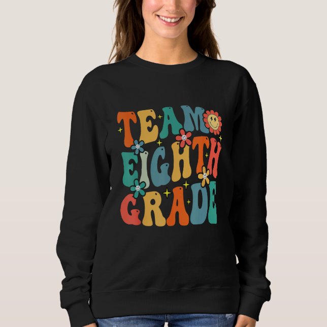 Team Eighth Grade Teacher Student Groovy Back To S Sweatshirt (Front)