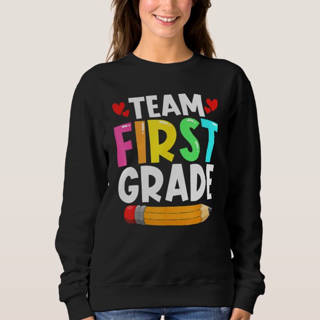 Team First Grade Back To School 1st Grade Teachers Sweatshirt (Front)