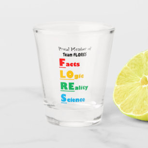 Team FLORES - Facts, Logic, Reality, Science Shot Glass