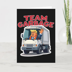 Team Garbyge Funny Trump Driving A Garbyge Truck D Card