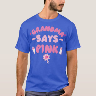 Team Girl Gender Reveal Party  Grandma Says Pink  T-Shirt
