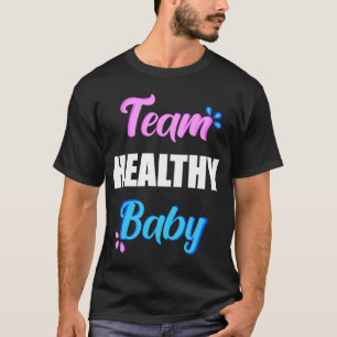 Team Healthy Baby  Gender Reveal Party Supplies T-Shirt