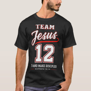 Team Jesus 12 Go and Make Disciples Christian T-Shirt