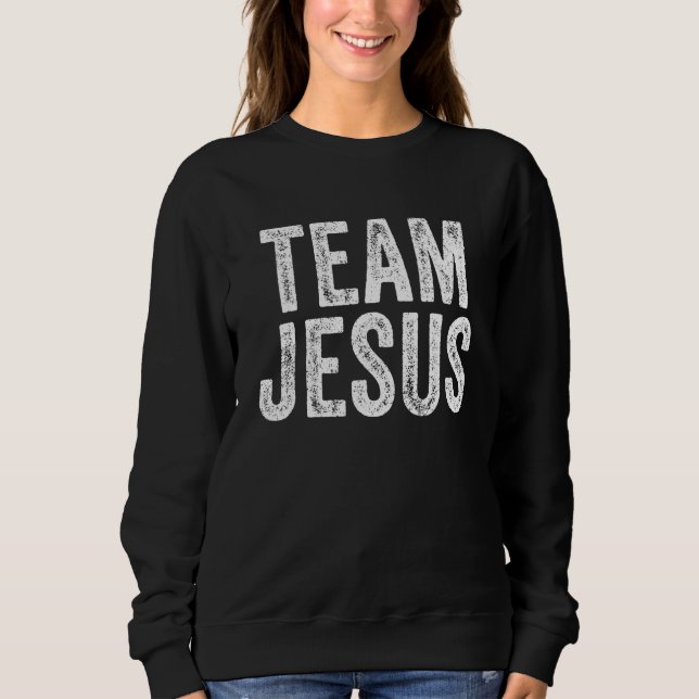 Team Jesus Religious Christian Believer Faith Chri Sweatshirt (Front)