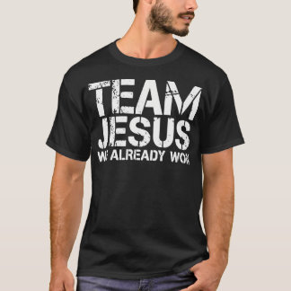 Team Jesus We Already T-Shirt