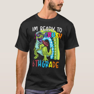 Team Junior High I'm Ready To Crush 6th Grade Trex T-Shirt