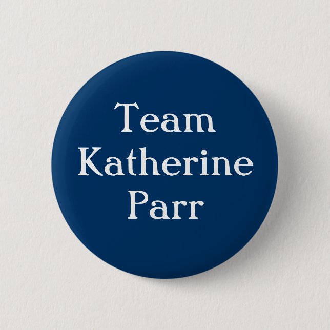 Team Katherine Parr 6 Cm Round Badge (Front)